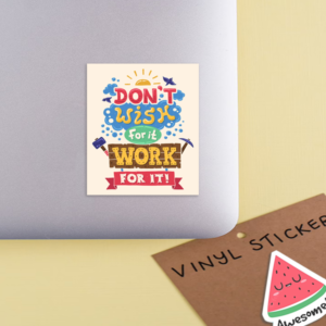 Don't Wish for it, Work for it  - Sticker