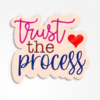 Trust the process sticker