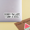 Sorry Im late I saw a dog Sticker