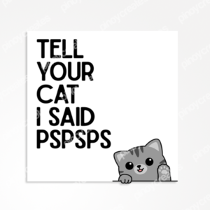 Tell you Cat I said pspsps Sticker