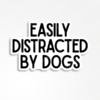 easily distracted by dogs sticker