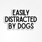 easily distracted by dogs sticker