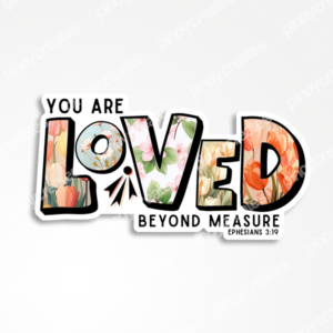 you are loved beyond measure